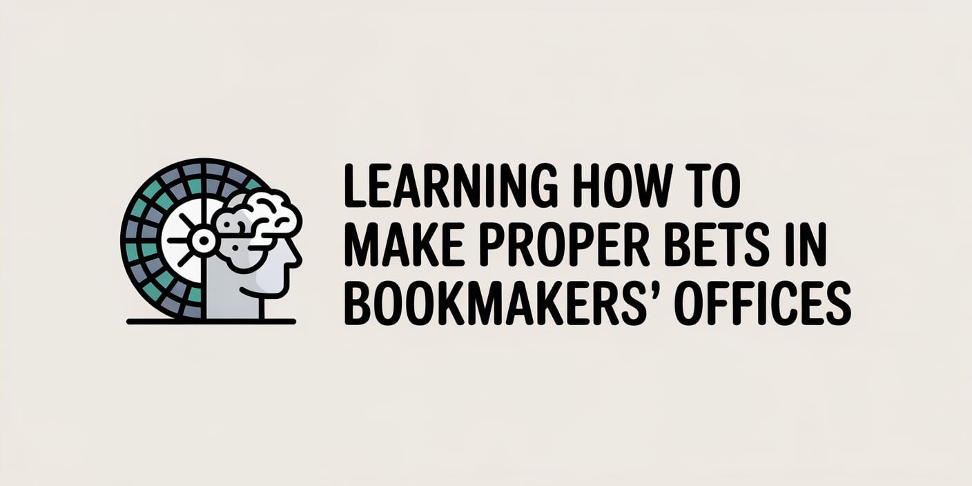 Learning How to Make Proper Bets in Bookmakers' Offices