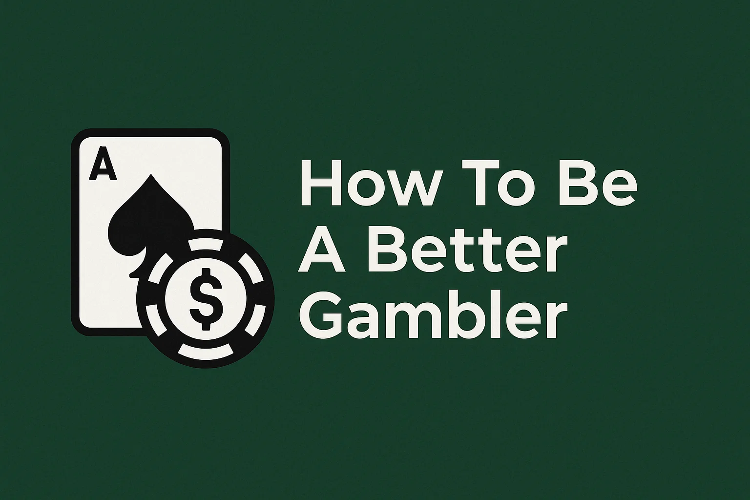 How To Be A Better Gambler